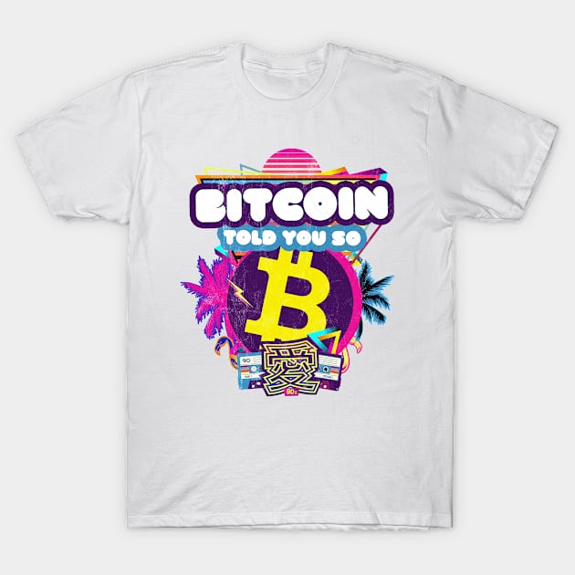 Bitcoin Crypto 80s Synthwave Cryptocurrency I Told You So T-Shirt by MapYourWorld